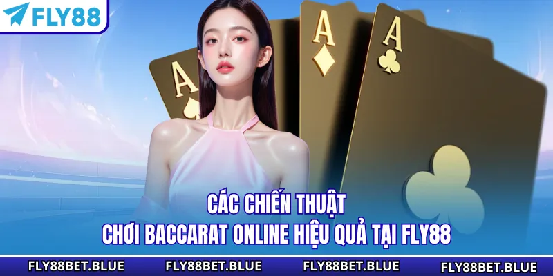 Các chiến thuật chơi baccarat online hiệu quả tại FLY88
