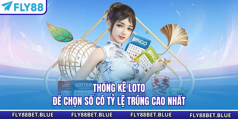 Thống kê loto để chọn số có tỷ lệ trúng cao nhất
